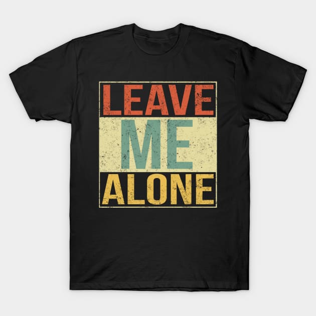 Leave Me Alone T-Shirt by Freeman Thompson Weiner